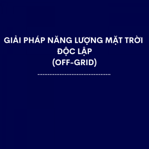 Giải Pháp Năng Lượng Mặt Trời Độc Lập