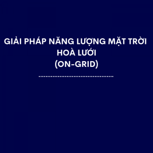 Giải Pháp Năng Lượng Mặt Trời Hoà Lưới (On-Grid Solar System)