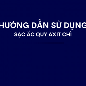 Hướng Dẫn Sạc Ắc Quy Chì-Axit