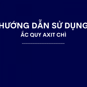 Hướng Dẫn Sử Dụng Ắc Quy Axit Chì