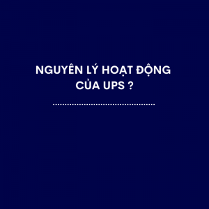 Nguyên lý hoạt động của UPS ?